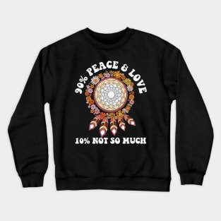 90% Peace & Love 10% Not so Much Crewneck Sweatshirt